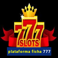 plataforma ficha 777